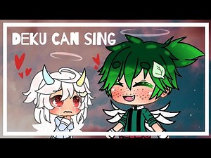 DEKU CAN SING?! //gacha life// my au
