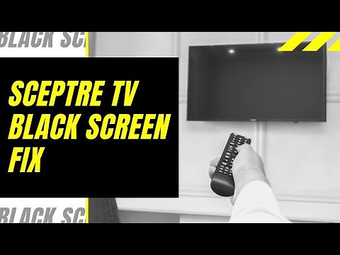 Sceptre TV Black Screen Fix - Try This!