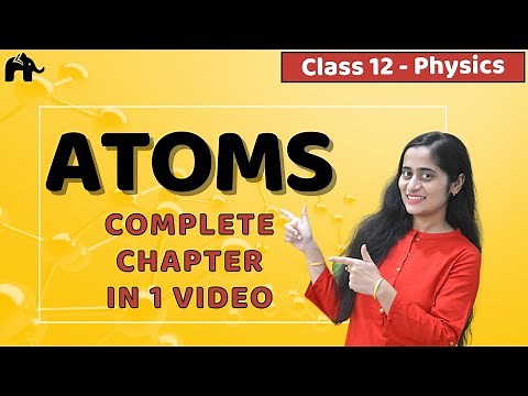 Atoms Class 12 Physics | NCERT Chapter 12 | CBSE NEET JEE | One Shot