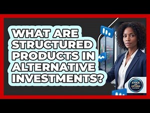 What Are Structured Products In Alternative Investments?