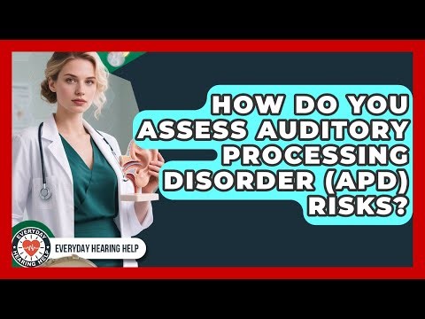 How Do You Assess Auditory Processing Disorder (APD) Risks? - Everyday Hearing Help