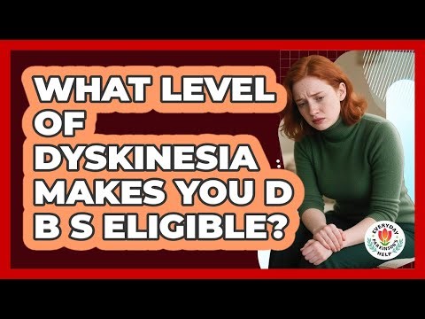 What Level Of Dyskinesia Makes You DBS Eligible?