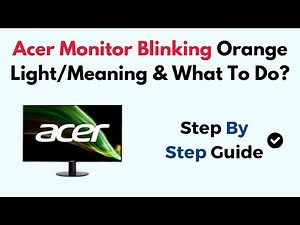 Acer Monitor Blinking Orange Light/Meaning & What To Do?