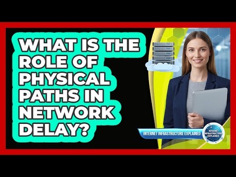 What Is the Role of Physical Paths in Network Delay?