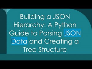 Building a JSON Hierarchy: A Python Guide to Parsing JSON Data and Creating a Tree Structure