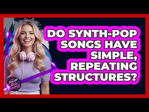 Do Synth-Pop Songs Have Simple, Repeating Structures?