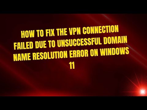 How to Fix The VPN connection failed due to unsuccessful domain name resolution Error on Windows 11