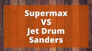 Supermax VS Jet Drum Sanders: Which One is Right for You? - Top Woodworking Advice