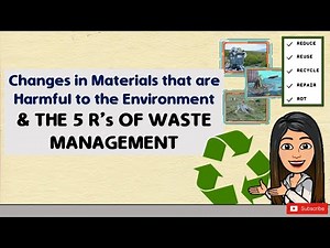 Science for Kids: CHANGES IN MATERIALS THAT ARE HARMFUL & THE 5R'S OF WASTE MANAGEMENT