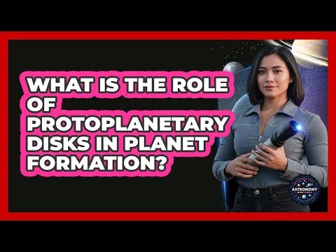What Is The Role Of Protoplanetary Disks In Planet Formation?