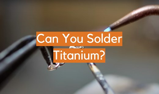 Can You Solder Titanium? - ElectronicsHacks