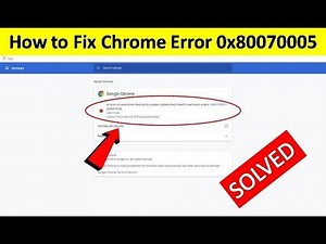 How to Fix Google Chrome Error Code 0x80070005 | Google Chrome Update Error