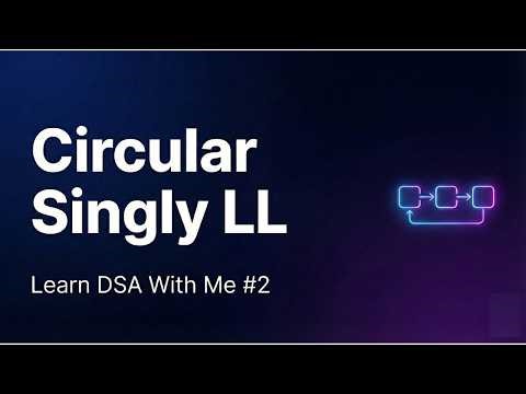 Circular Singly Linked List Explained | Data Structures for Beginners