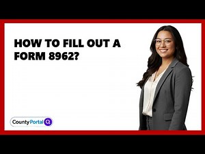 How To Fill Out A Form 8962?