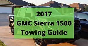 2017 GMC Sierra 1500 Towing Capacity (with Charts And Payload)