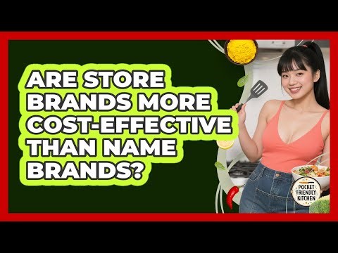 Are Store Brands More Cost-effective Than Name Brands? - Pocket Friendly Kitchen