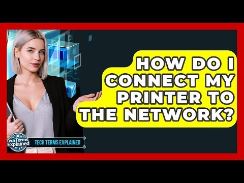 How Do I Connect My Printer To The Network? - Tech Terms Explained