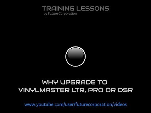 Why Upgrade to VinylMaster LTR, PRO or DSR