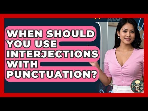 When Should You Use Interjections With Punctuation? - Lexicon Lounge