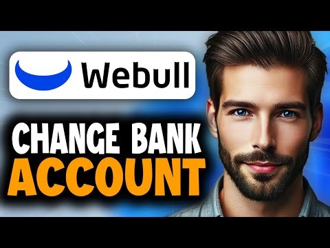 How to Change Your Webull Bank Account - Easy Guide
