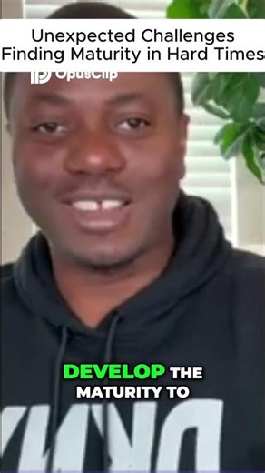 What Makes You MORE MATURE In Hard Times?