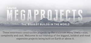 The World’s Largest Megaprojects