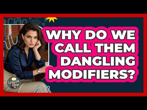 Why Do We Call Them Dangling Modifiers? - Lexicon Lounge