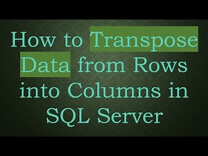 How to Transpose Data from Rows into Columns in SQL Server