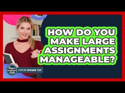 How Do You Make Large Assignments Manageable?