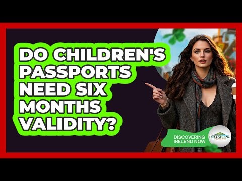 Do Children's Passports Need Six Months Validity?