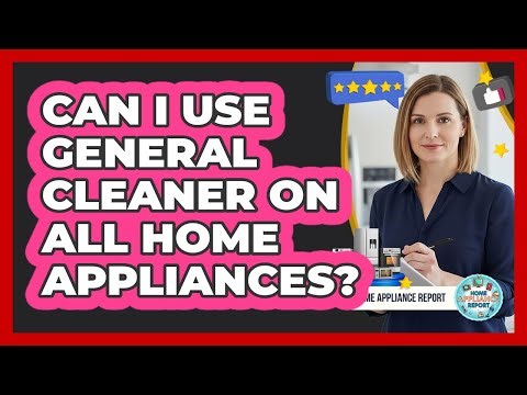 Can I Use General Cleaner On All Home Appliances?