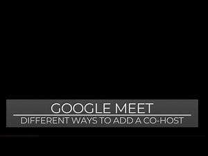 Google Meet: Different Ways to add a Co-Host
