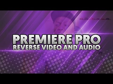 How To: Reverse Audio and Video in Premiere Pro