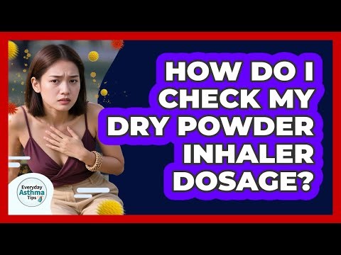 How Do I Check My Dry Powder Inhaler Dosage? - Everyday Asthma Tips
