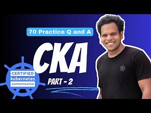 CKA Practice Exam (mock questions) - 70 Practice questions and Answers - PART - 2