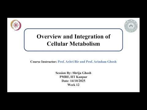 NPTEL Overview and Integration of Cellular Metabolism: Week 12