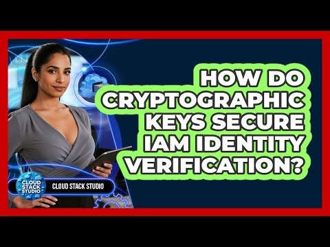 How Do Cryptographic Keys Secure IAM Identity Verification? - Cloud Stack Studio