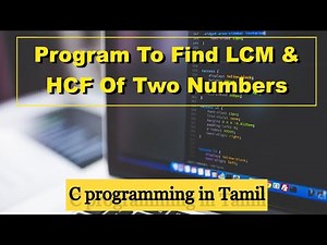 Program to Find LCM & HCF of Two Numbers| C Programming in Tamil