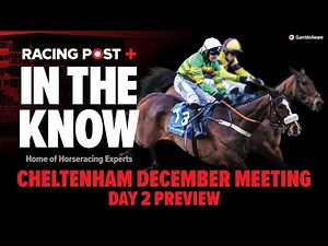 Cheltenham December Meeting Day 2 Preview | Tips from Robbie Wilders & Paul Kealy | Racing Post