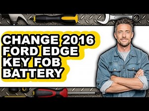 How to Change 2016 Ford Edge Key Fob Battery - Easy Guide