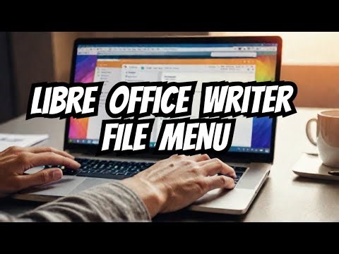File Menu in LibreOffice Writer: A Complete Guide!