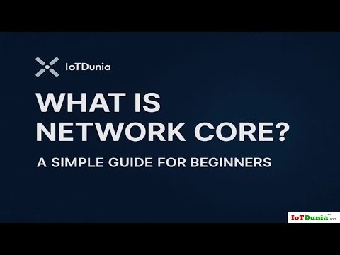 What is Network Core? A Simple Guide for Beginners #networkcore #iot #iotconnect #iotdunia