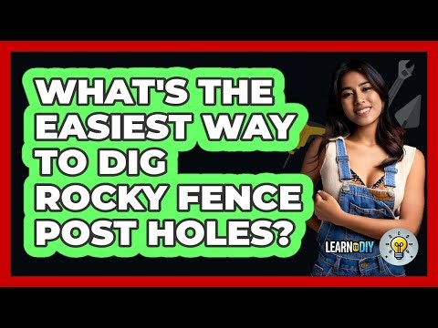 What's The Easiest Way To Dig Rocky Fence Post Holes? - LearnToDIY360.com