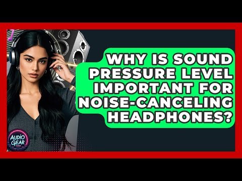 Why Is Sound Pressure Level Important For Noise-canceling Headphones? - Audio Gear Insider