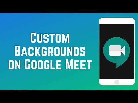 How to Add Custom Backgrounds on Google Meet
