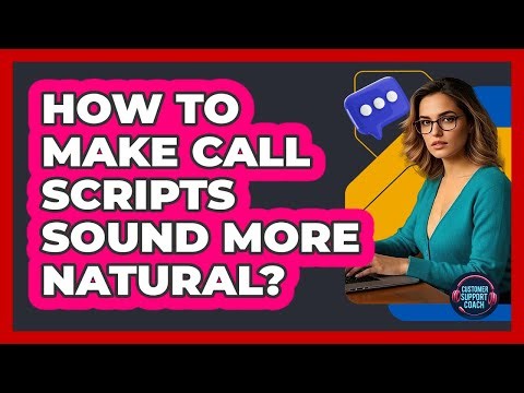 How To Make Call Scripts Sound More Natural?