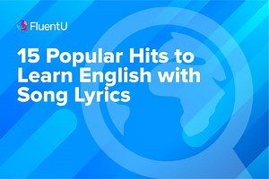 15 Popular Hits to Learn English with Song Lyrics | FluentU English Blog