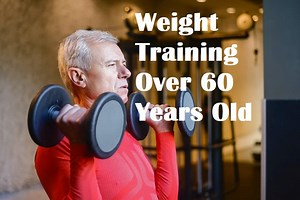 Weight Training Over 60 Years Old [Crucial Information!]