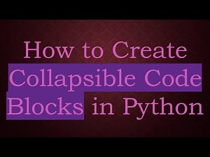 How to Create Collapsible Code Blocks in Python