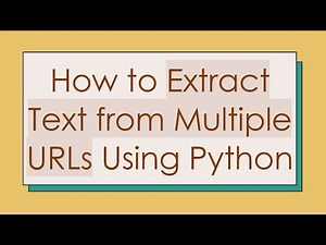 How to Extract Text from Multiple URLs Using Python